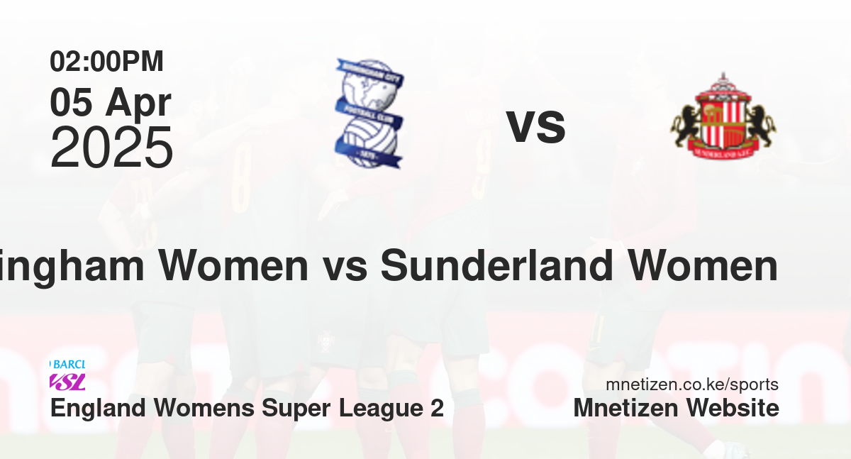 Birmingham City Women vs Sunderland Women | 05 Apr 2025 Match