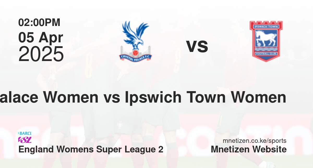 Crystal Palace Women vs Ipswich Town Women | 05 Apr 2025 Match