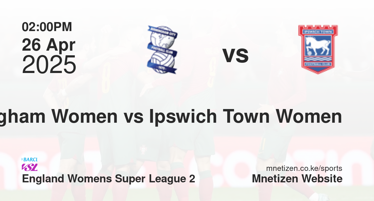 Birmingham City Women vs Ipswich Town Women | 26 Apr 2025 Match