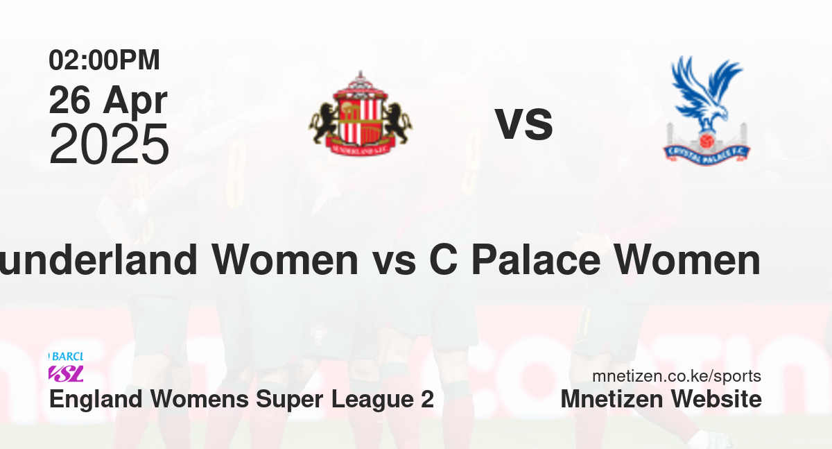 Sunderland Women vs Crystal Palace Women | 26 Apr 2025 Match