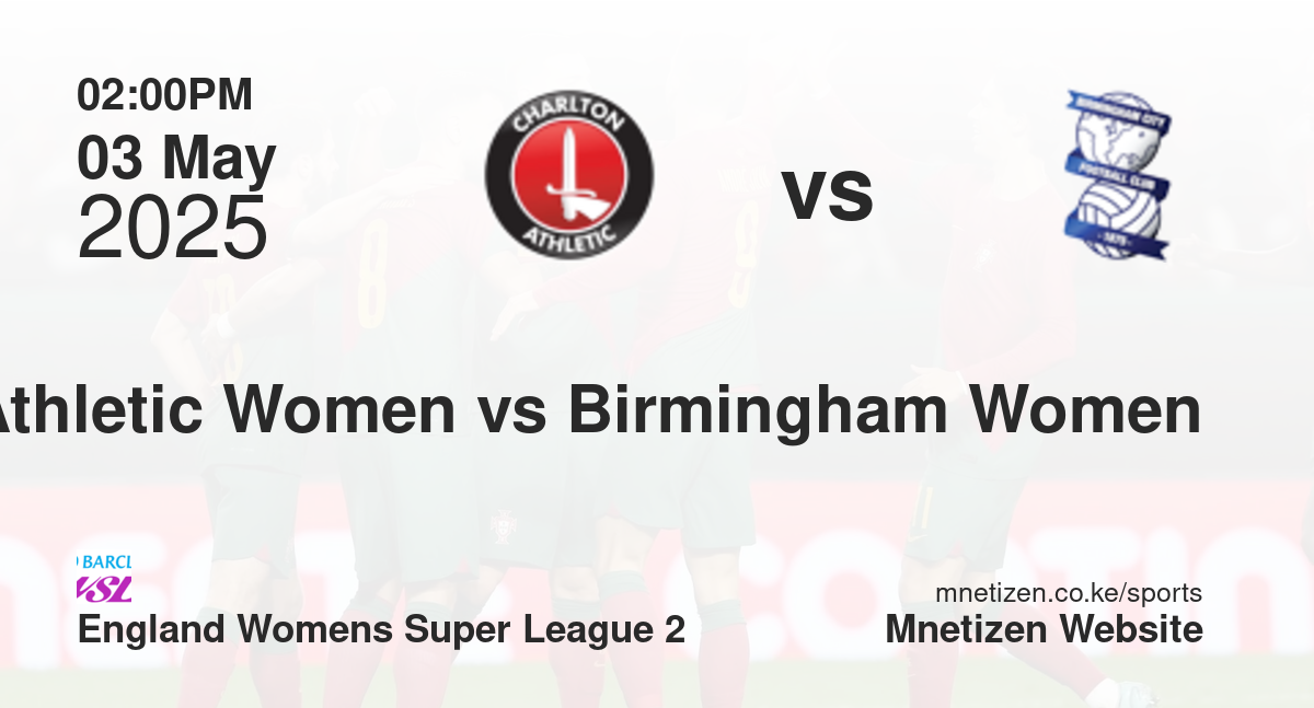 Charlton Athletic Women vs Birmingham City Women | 03 May 2025 Match