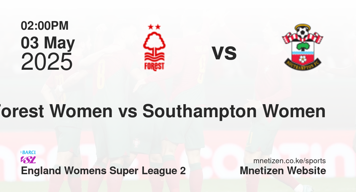 Nottingham Forest Women vs Southampton Women | 03 May 2025 Match