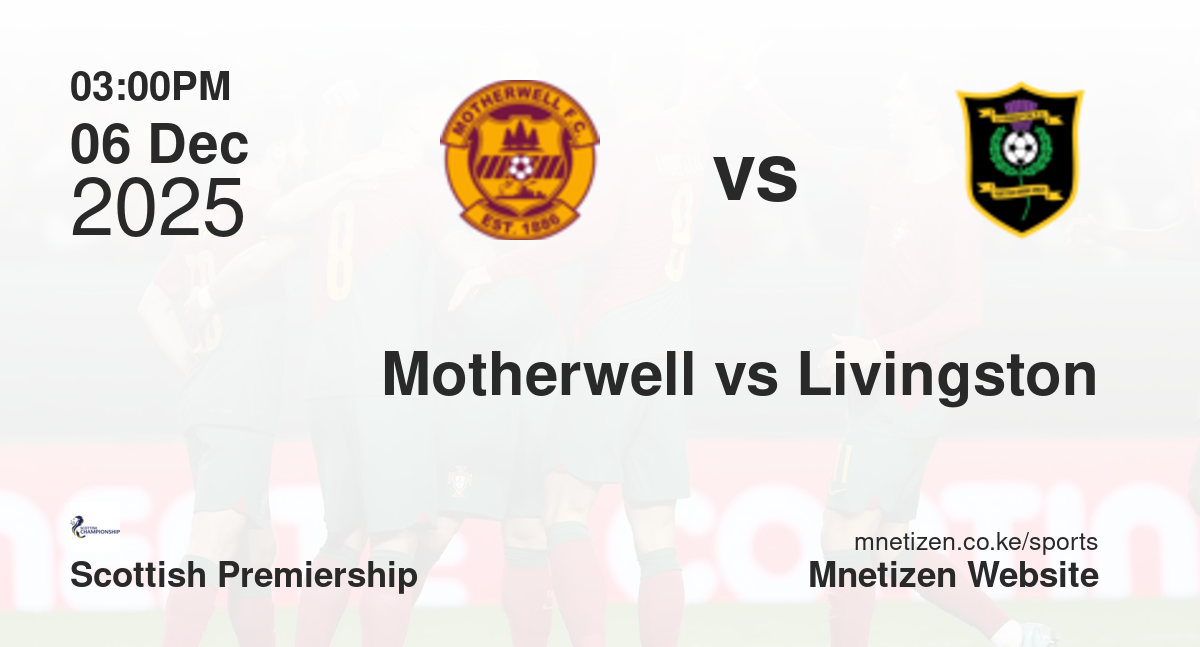 Motherwell vs Livingston | 06 Dec 2025 Match