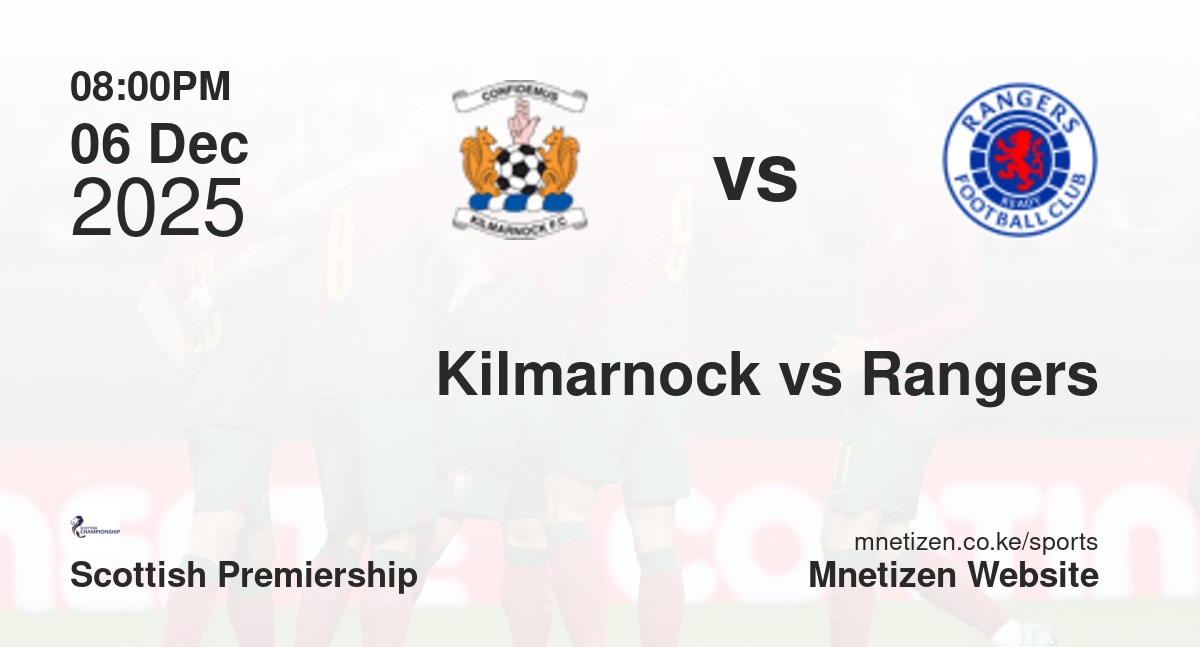 Kilmarnock vs Rangers | 06 Dec 2025 Match