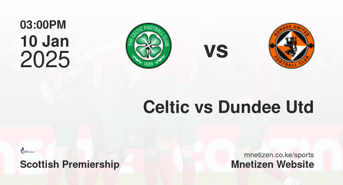 Celtic vs Dundee United | 10 Jan 2025 Match