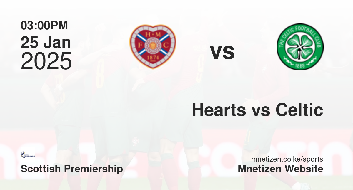 Hearts vs Celtic | 25 Jan 2025 Match