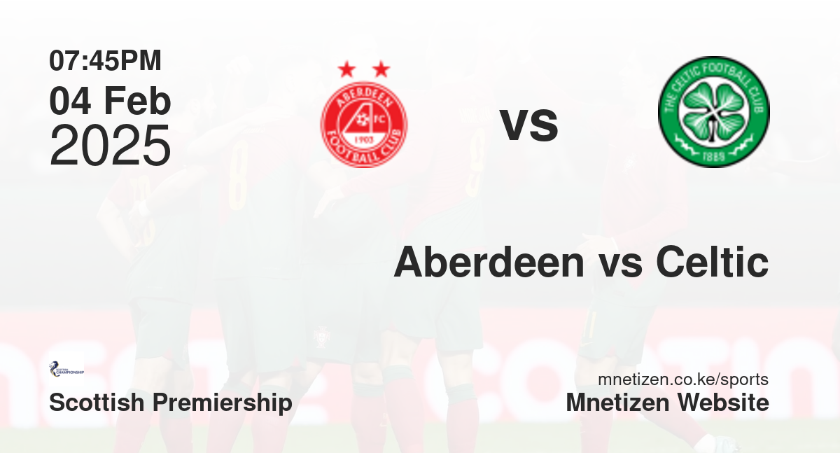 Aberdeen vs Celtic | 04 Feb 2025 Match
