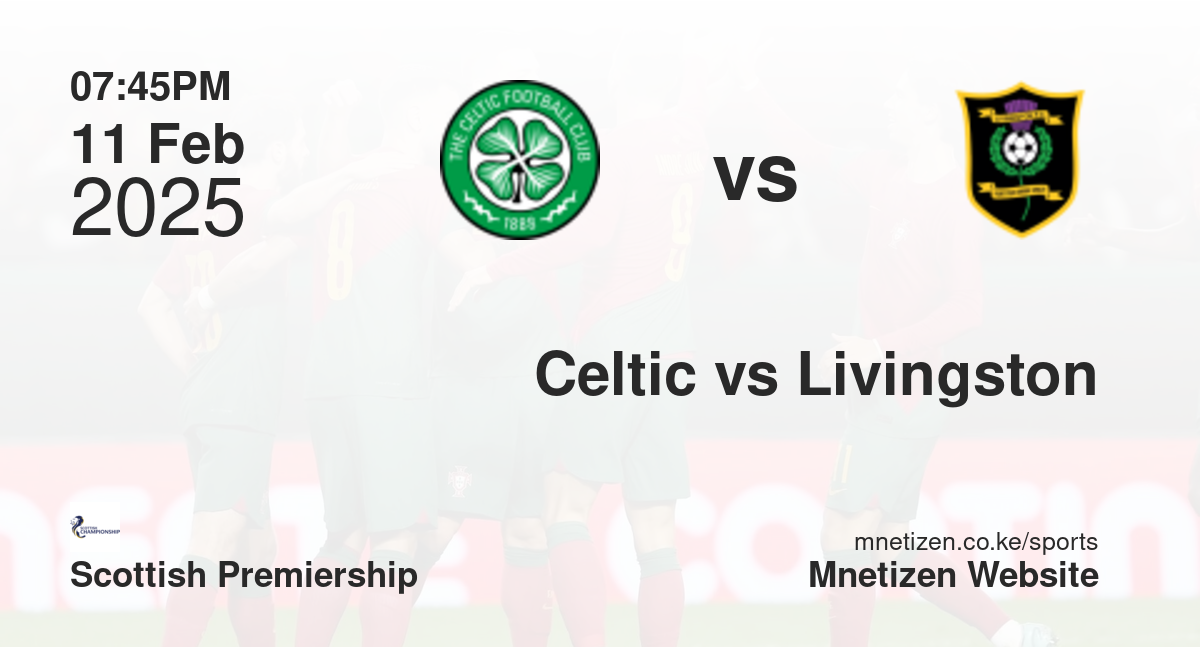 Celtic vs Livingston | 11 Feb 2025 Match