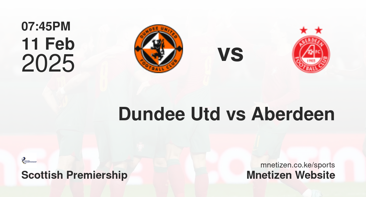 Dundee United vs Aberdeen | 11 Feb 2025 Match