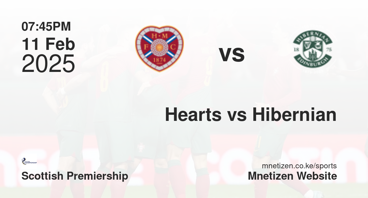 Hearts vs Hibernian | 11 Feb 2025 Match