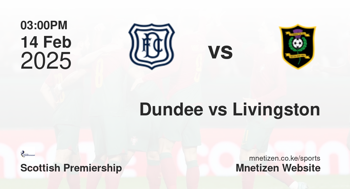 Dundee vs Livingston | 14 Feb 2025 Match