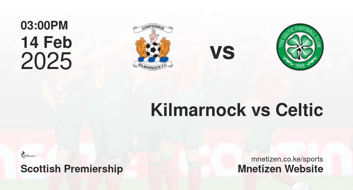 Kilmarnock vs Celtic | 14 Feb 2025 Match