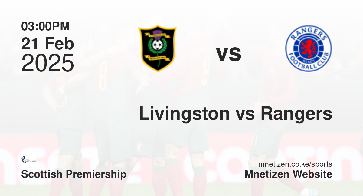 Livingston vs Rangers | 21 Feb 2025 Match