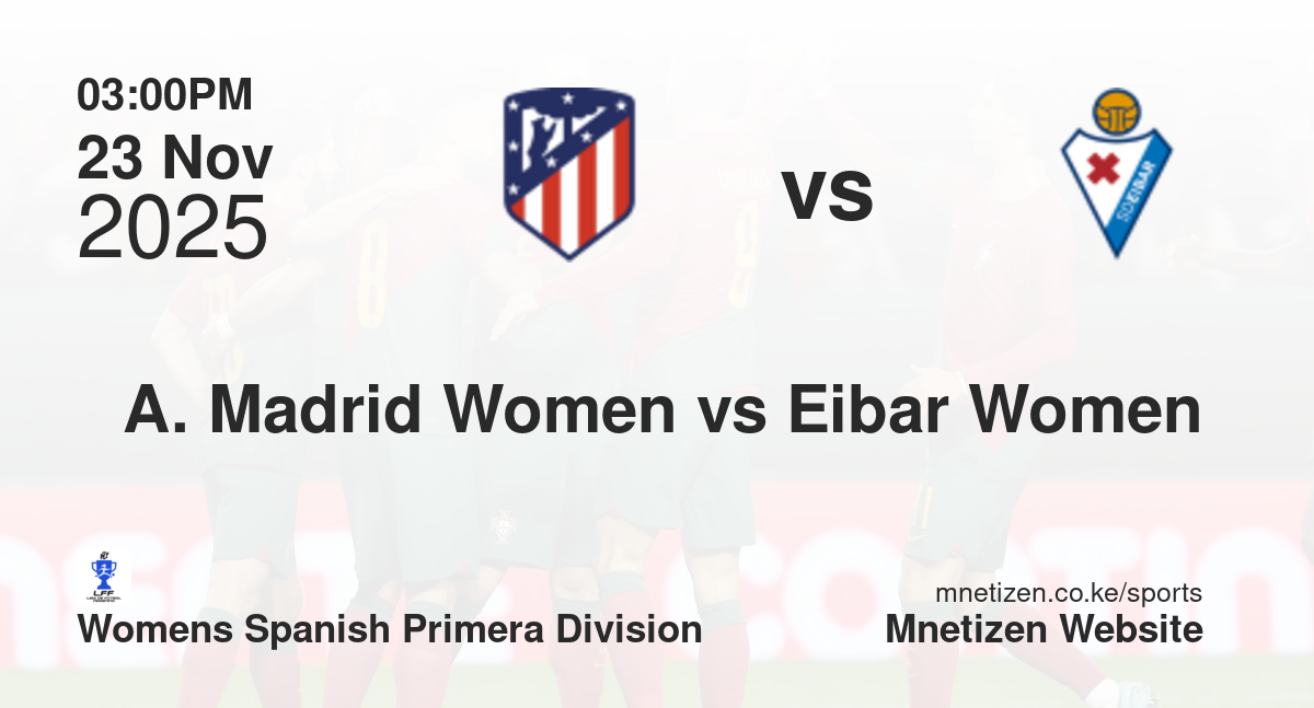 Atletico Madrid Women vs Eibar Women | 23 Nov 2025 Match