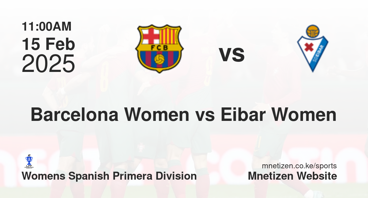 Barcelona Women vs Eibar Women | 15 Feb 2025 Match