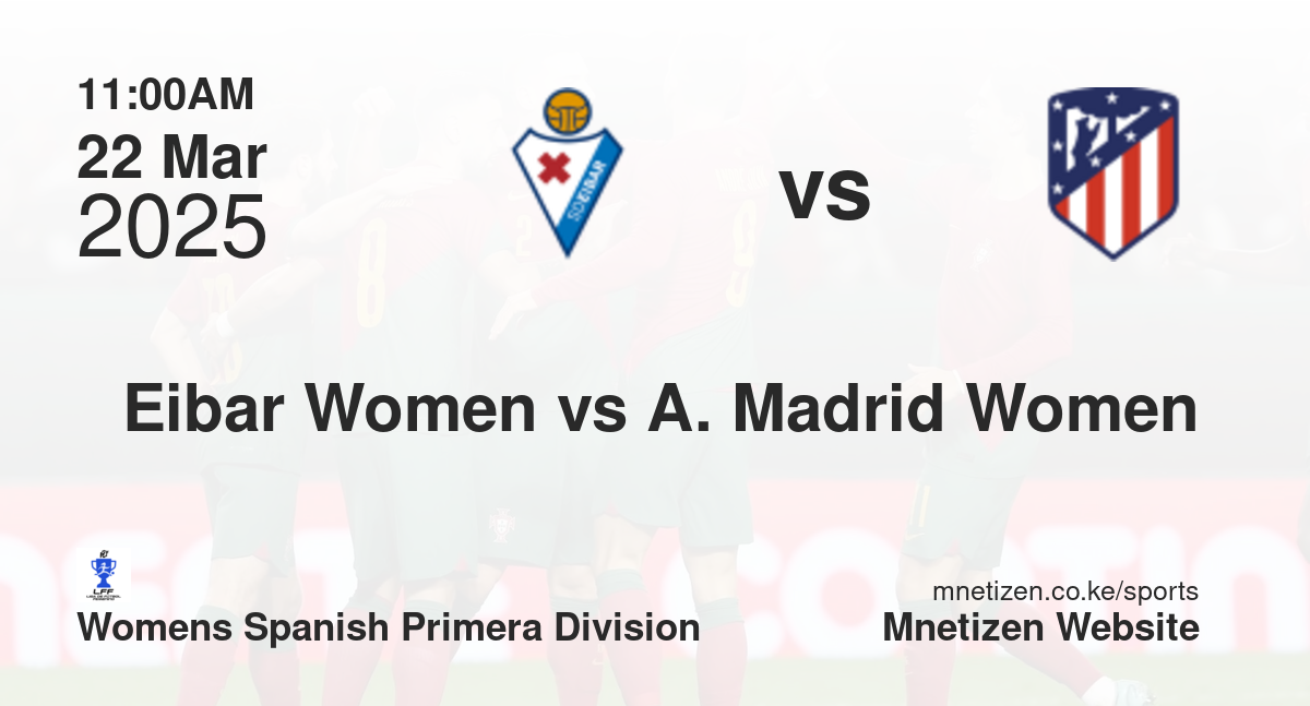 Eibar Women vs Atletico Madrid Women | 22 Mar 2025 Match