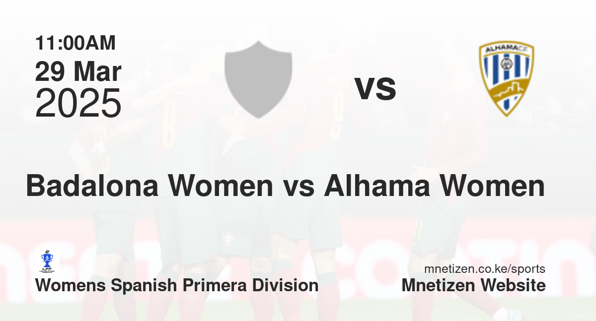 Badalona Women vs Alhama Women | 29 Mar 2025 Match