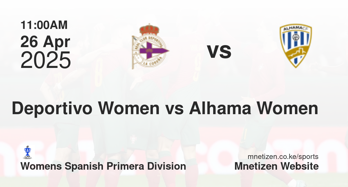 Deportivo La Coruña Women vs Alhama Women | 26 Apr 2025 Match