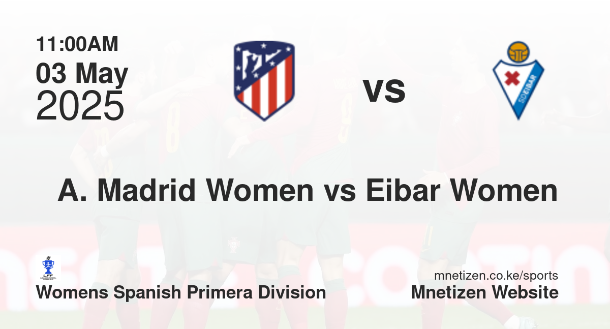 Atletico Madrid Women vs Eibar Women | 03 May 2025 Match