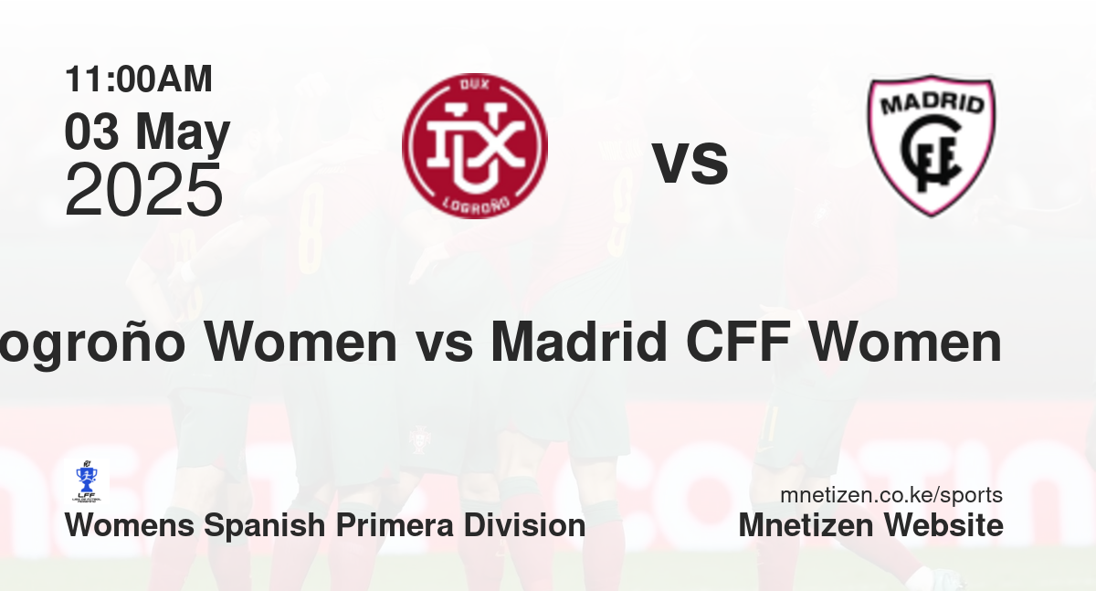 DUX Logroño Women vs Madrid CFF Women | 03 May 2025 Match