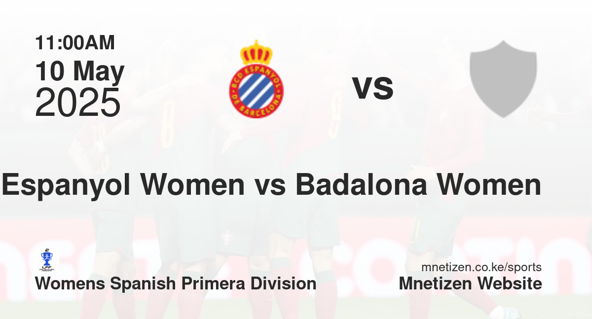 Espanyol Women vs Badalona Women | 10 May 2025 Match