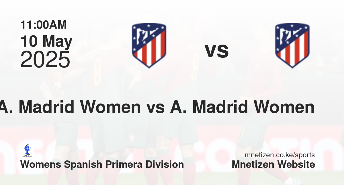 Atletico Madrid Women vs Atletico Madrid Women | 10 May 2025 Match