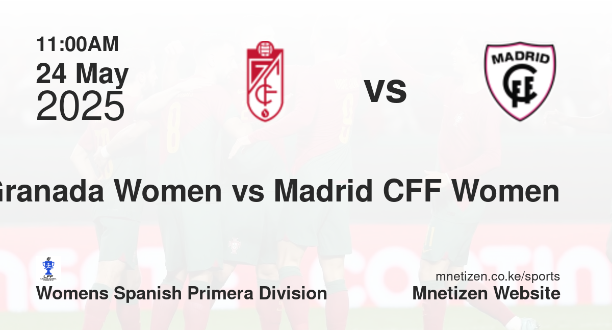 Granada Women vs Madrid CFF Women | 24 May 2025 Match