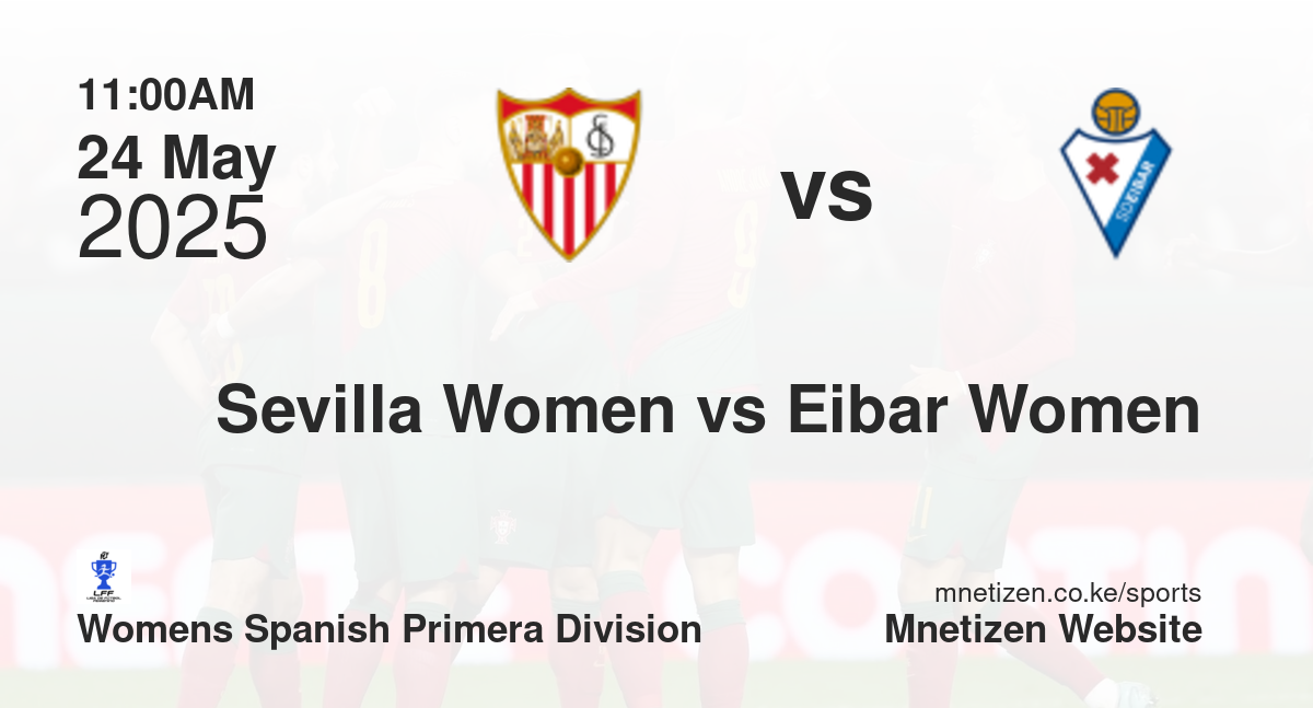 Sevilla Women vs Eibar Women | 24 May 2025 Match