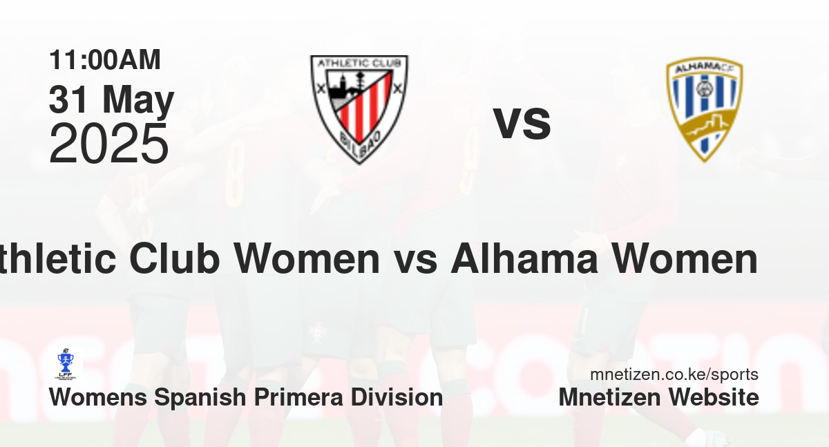 Athletic Club Women vs Alhama Women | 31 May 2025 Match