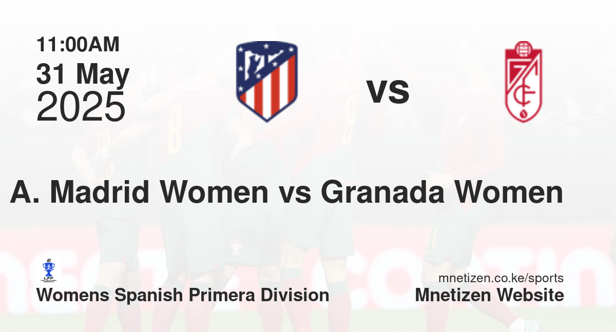 Atletico Madrid Women vs Granada Women | 31 May 2025 Match