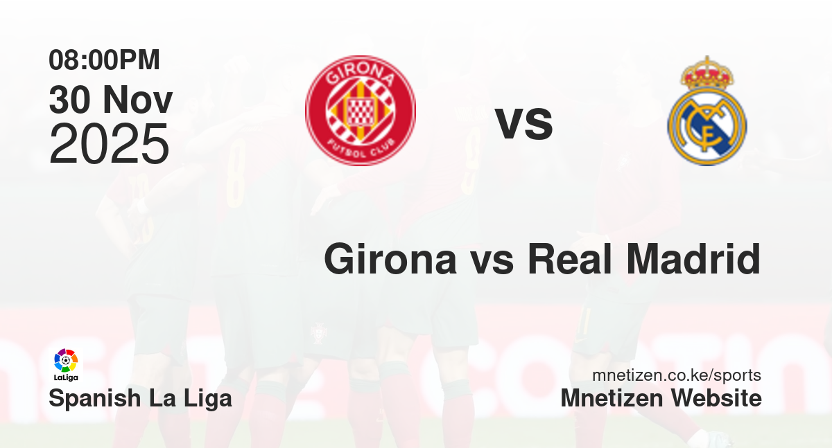 Girona vs Real Madrid | 30 Nov 2025 Match