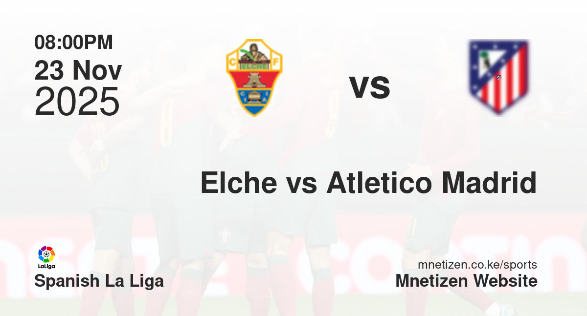 Elche vs Atletico Madrid | 23 Nov 2025 Match