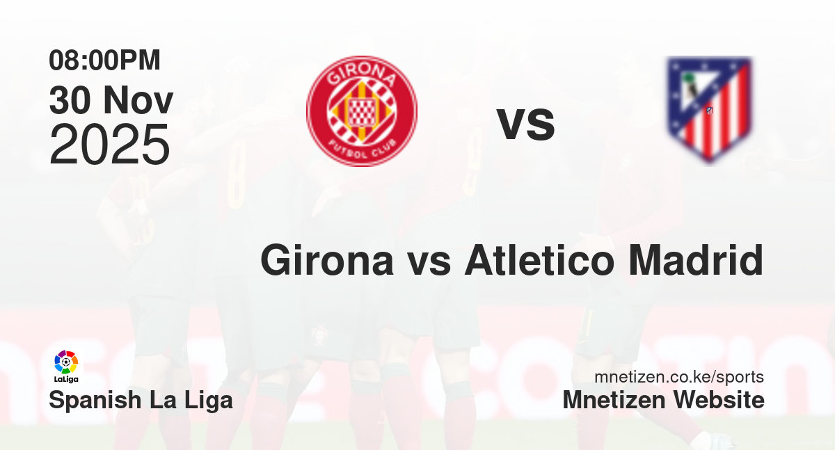 Girona vs Atletico Madrid | 30 Nov 2025 Match