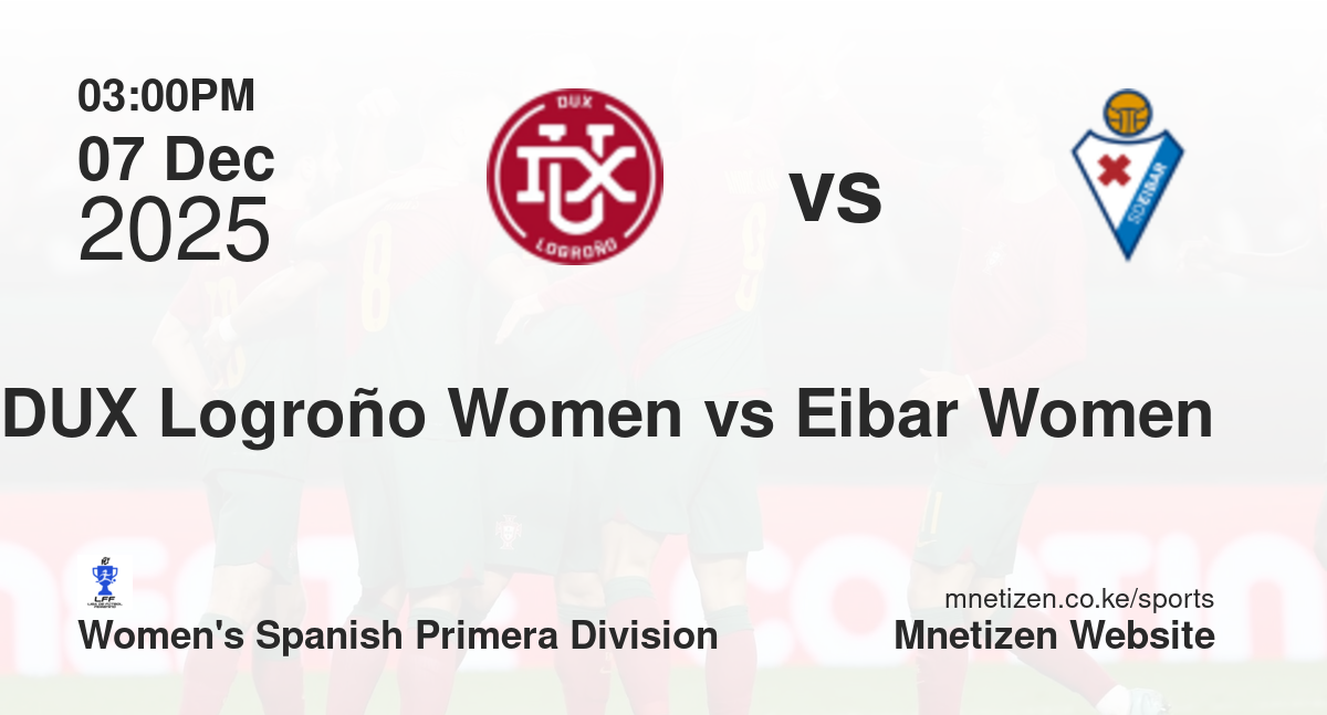 DUX Logroño Women vs Eibar Women | 07 Dec 2025 Match