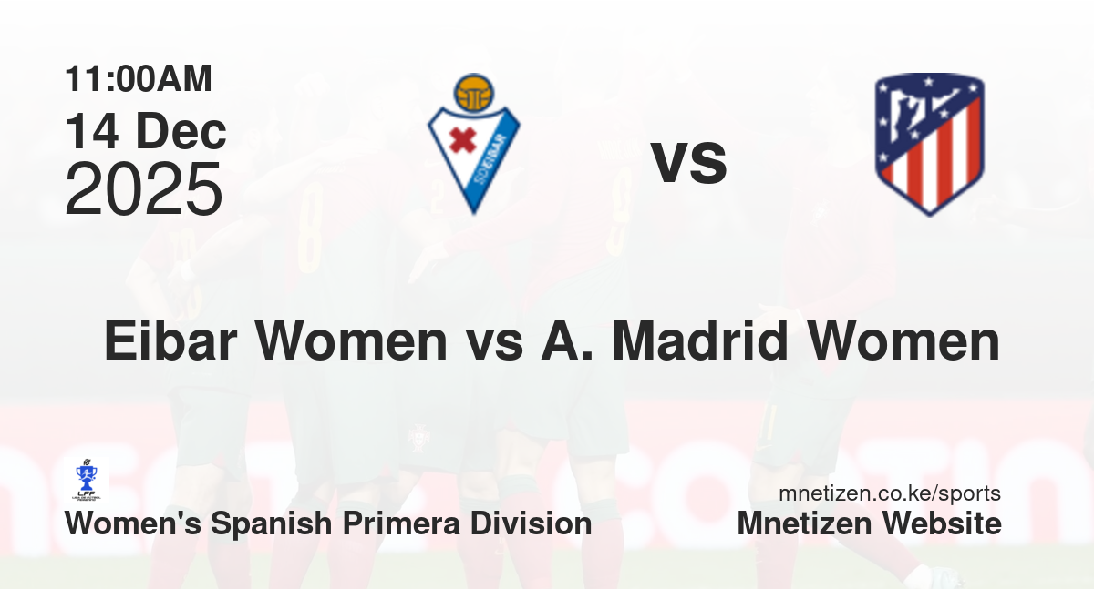 Eibar Women vs Atletico Madrid Women | 14 Dec 2025 Match