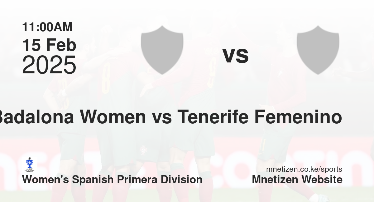 Badalona Women vs Tenerife Femenino | 15 Feb 2025 Match