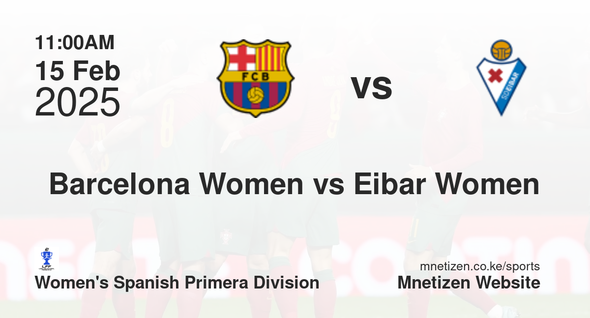Barcelona Women vs Eibar Women | 15 Feb 2025 Match