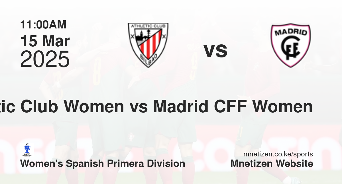 Athletic Club Women vs Madrid CFF Women | 15 Mar 2025 Match