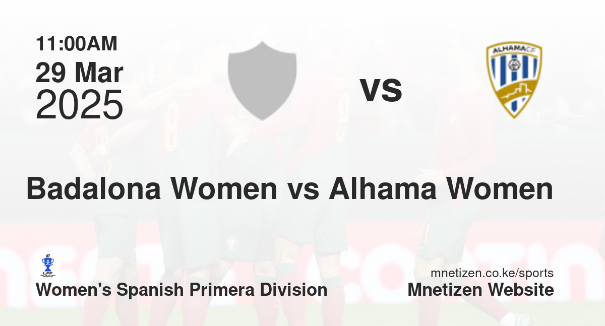 Badalona Women vs Alhama Women | 29 Mar 2025 Match