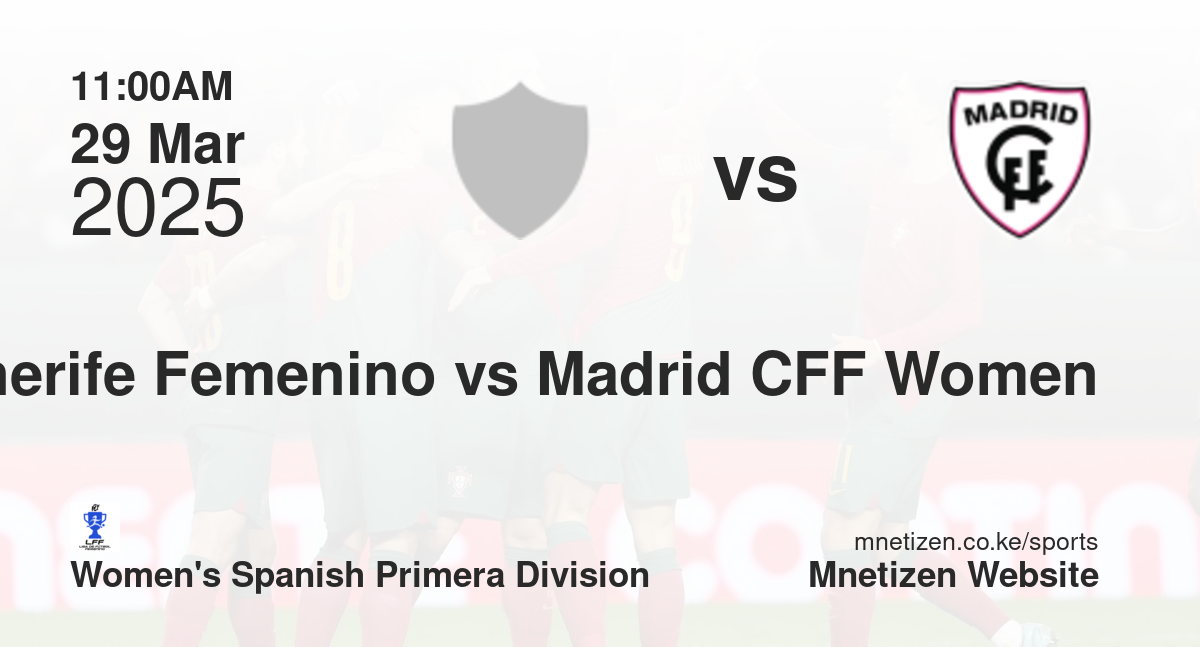 Tenerife Femenino vs Madrid CFF Women | 29 Mar 2025 Match