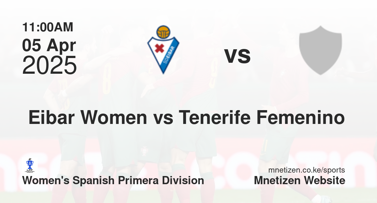 Eibar Women vs Tenerife Femenino | 05 Apr 2025 Match