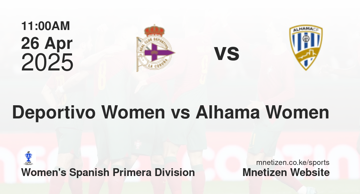Deportivo La Coruña Women vs Alhama Women | 26 Apr 2025 Match