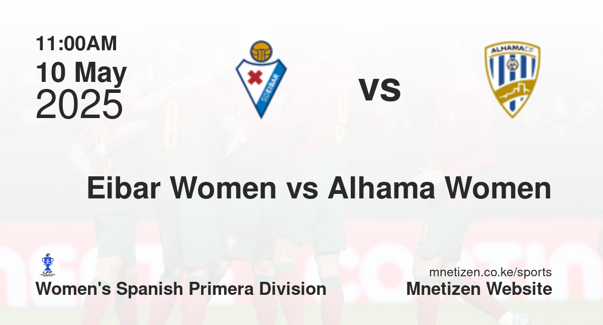 Eibar Women vs Alhama Women | 10 May 2025 Match