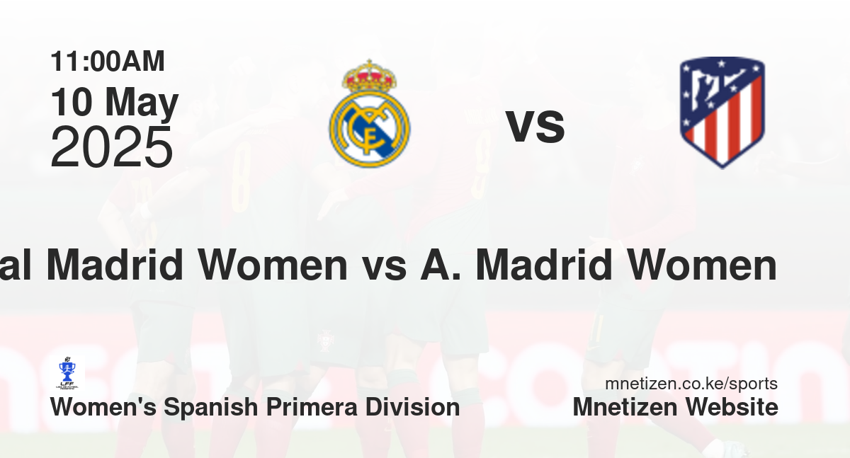 Real Madrid Women vs Atletico Madrid Women | 10 May 2025 Match