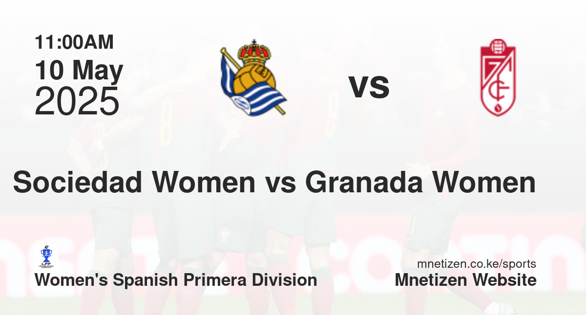 Real Sociedad Women vs Granada Women | 10 May 2025 Match
