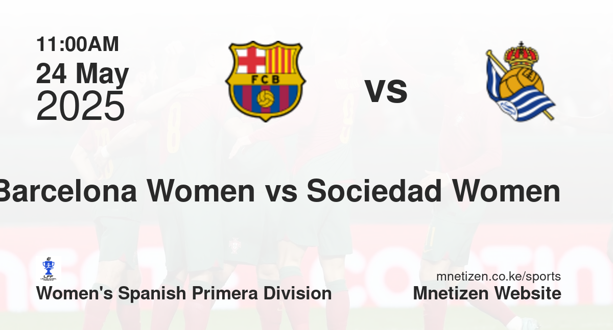 Barcelona Women vs Real Sociedad Women | 24 May 2025 Match
