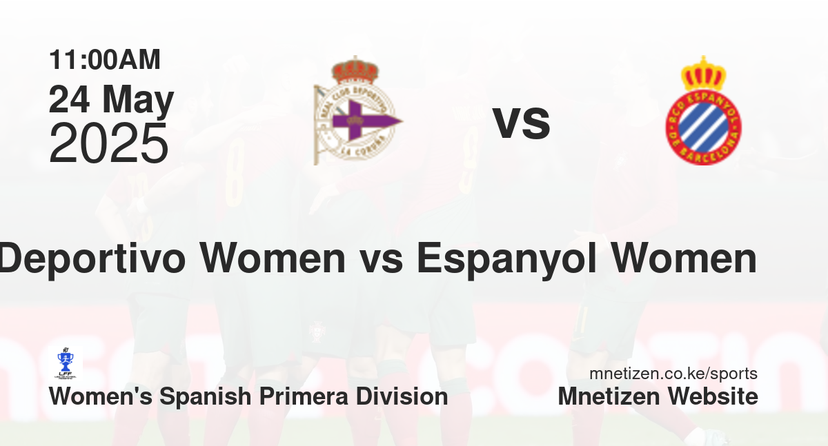 Deportivo La Coruña Women vs Espanyol Women | 24 May 2025 Match