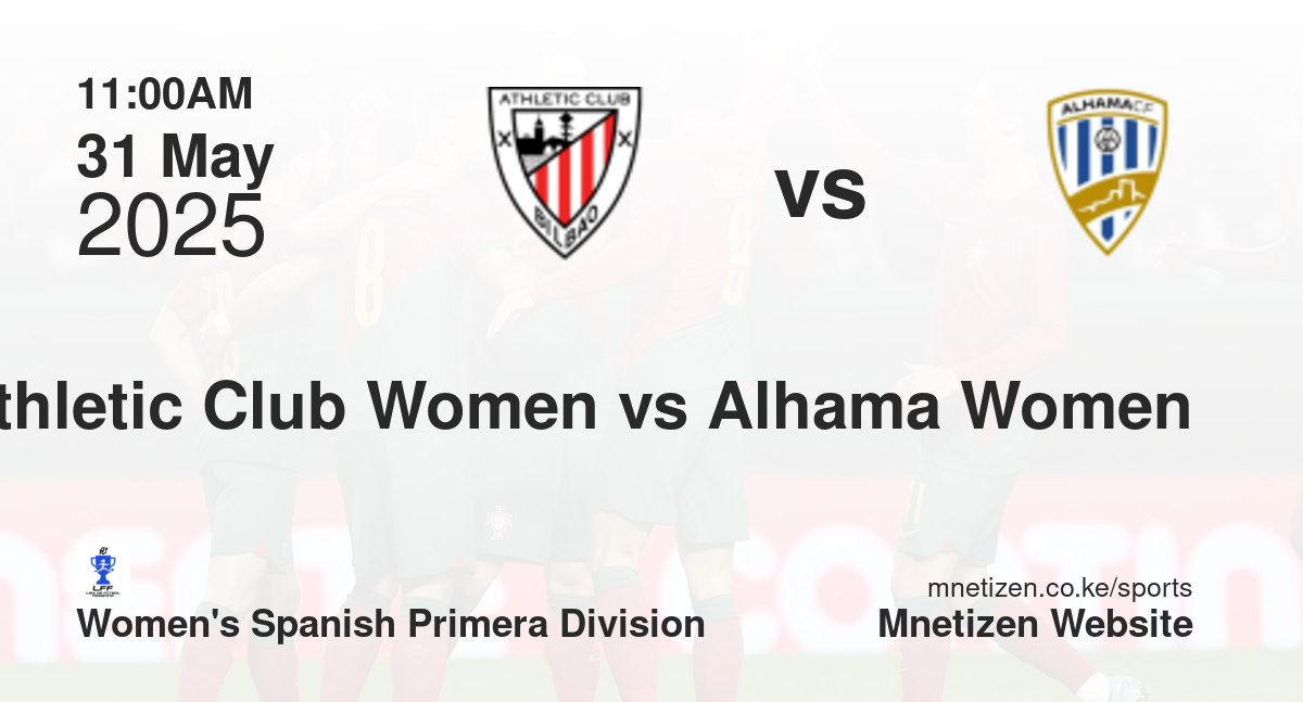 Athletic Club Women vs Alhama Women | 31 May 2025 Match