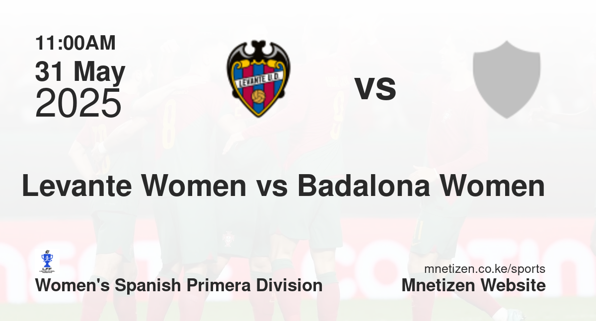 Levante Women vs Badalona Women | 31 May 2025 Match