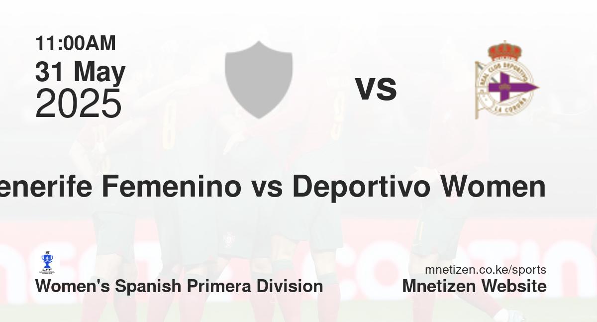 Tenerife Femenino vs Deportivo La Coruña Women | 31 May 2025 Match